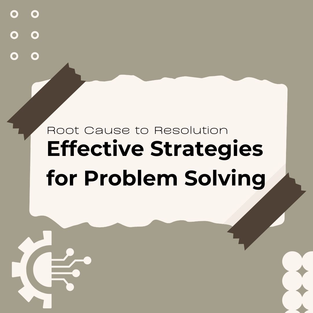 Root Cause to Resolution: Strategic Problem-Solving